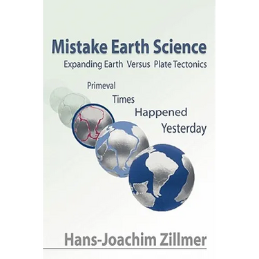 Mistake Earth Science: Expanding Earth Versus Plate Tectonics: Primeval Times Happened Yesterday
