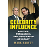 Celebrity Influence: Politics, Persuasion, and Issue-Based Advocacy