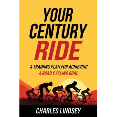 Your Century Ride: A Training Plan for Achieving a Road Cycling Goal