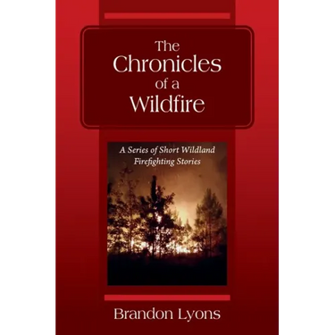 The Chronicles of a Wildfire: A Series of Short Wildland Firefighting Stories