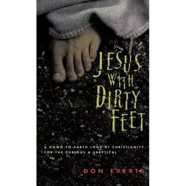 Jesus with Dirty Feet: A Down-To-Earth Look at Christianity for the Curious Skeptical