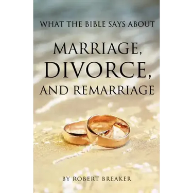 What the Bible Says about Marriage, Divorce, and Remarriage