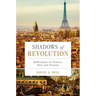 Shadows of Revolution: Reflections on France, Past and Present