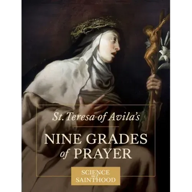 St. Teresa of Avila's Nine Grades of Prayer
