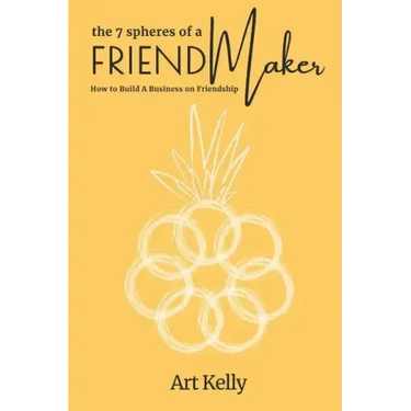 The 7 Spheres of a FriendMaker: How To Build A Business On Friendship