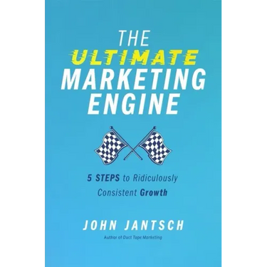 The Ultimate Marketing Engine: 5 Steps to Ridiculously Consistent Growth