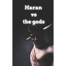 Haran Vs the gods
