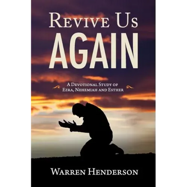 Revive Us Again - A Devotional Study of Ezra, Nehemiah and Esther