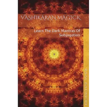 Vashikaran Magick: Learn The Dark Mantras of Subjugation