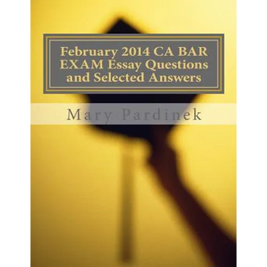 February 2014 CA BAR EXAM Essay Questions and Selected Answers: Essay Questions and Selected Answers