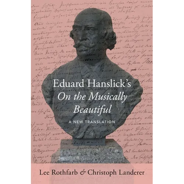 Eduard Hanslick's on the Musically Beautiful: A New Translation