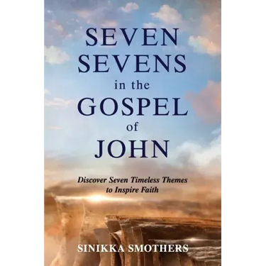 Seven Sevens in the Gospel of John: Discover Seven Timeless Themes to Inspire Faith