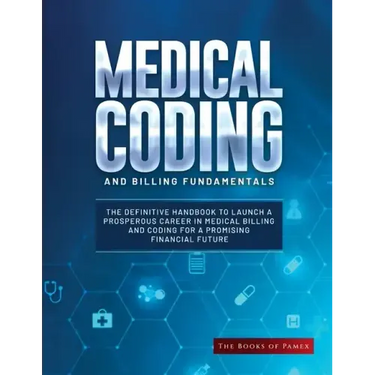 Medical Coding and Billing Fundamentals: The Definitive Handbook to Launch a Prosperous Career in Medical Billing and Coding for a Promising Financial
