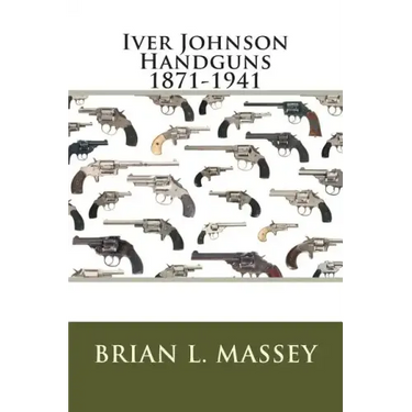 Iver Johnson Handguns 1871-1941