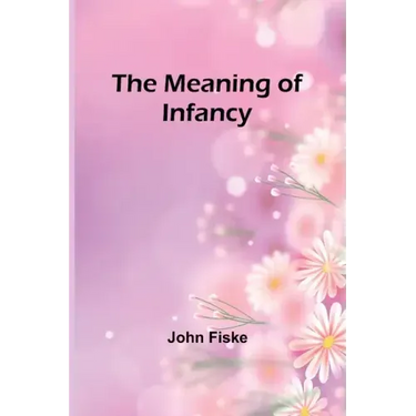 The Meaning of Infancy