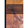 Petroleum and Petroleum Wells: With a Complete Guide Book and Description of the Oil Regions of Pennsylvania, West Virginia, Kentucky, and Ohio
