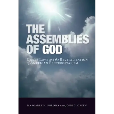 The Assemblies of God: Godly Love and the Revitalization of American Pentecostalism