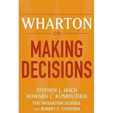 Wharton on Making Decisions