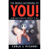 The World According to You!: How Our Choices Create It All