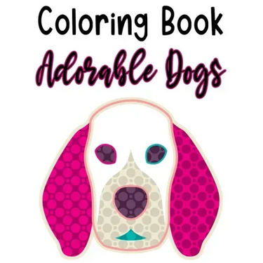 Coloring Book Adorable Dogs: Fun Illustrations And Designs Of Dogs To Trace And Color, Kids Coloring And Activity Pages
