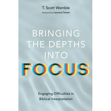 Bringing the Depths Into Focus: Engaging Difficulties in Biblical Interpretation