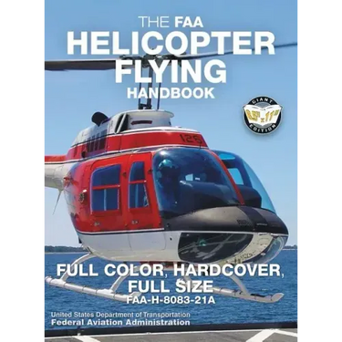 The FAA Helicopter Flying Handbook - Full Color, Hardcover, Full Size: FAA-H-8083-21A - Giant 8.5" x 11" Size, Full Color Throughout, Durable Hardcove