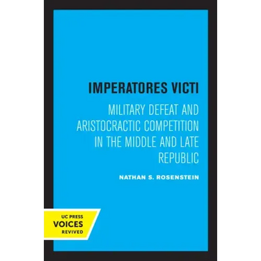 Imperatores Victi: Military Defeat and Aristocractic Competition in the Middle and Late Republic