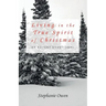 Living in the True Spirit of Christmas: An Advent Devotional