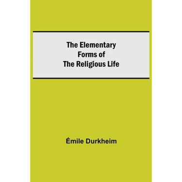 The Elementary Forms Of The Religious Life