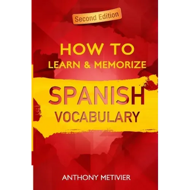 How to Learn and Memorize Spanish Vocabulary: Using A Memory Palace Specifically Designed For The Spanish Language