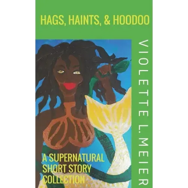 Hags, Haints, and Hoodoo: A Supernatural Short Story Collection