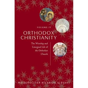 Orthodox Christianity Volume IV: The Worship and Liturgical Life of the Orthodox Church