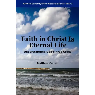 Faith in Christ is Eternal life: Understanding God's Free Grace