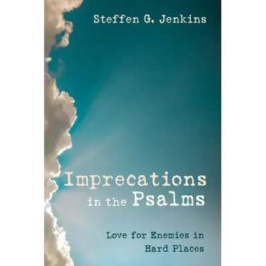 Imprecations in the Psalms: Love for Enemies in Hard Places