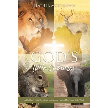 God's Little Creatures: A Children's Daily Devotional with Animal Facts to Help Teach God's Word