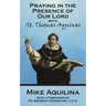 Praying In The Presence Of Our Lord with St. Thomas Aquinas
