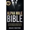 Alpha Male Bible: Charisma, Psychology of Attraction, Charm. Art of Confidence, Self-Hypnosis, Meditation. Art of Body Language, Eye Con