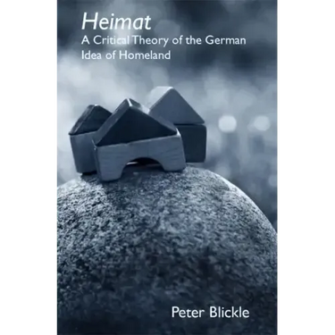 Heimat: A Critical Theory of the German Idea of Homeland