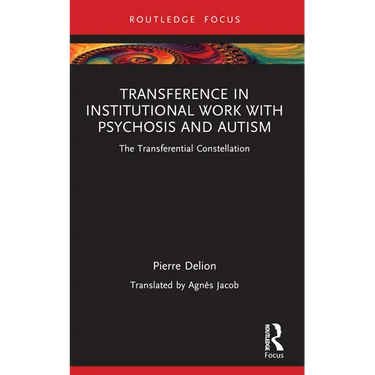Transference in Institutional Work with Psychosis and Autism: The Transferential Constellation