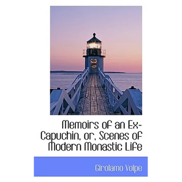 Memoirs of an Ex-Capuchin, Or, Scenes of Modern Monastic Life