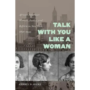 Talk with You Like a Woman: African American Women, Justice, and Reform in New York, 1890-1935