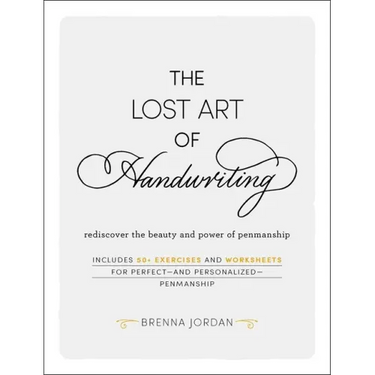 The Lost Art of Handwriting: Rediscover the Beauty and Power of Penmanship