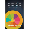 Anabaptist Essentials: Ten Signs of a Unique Christian Faith
