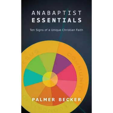Anabaptist Essentials: Ten Signs of a Unique Christian Faith