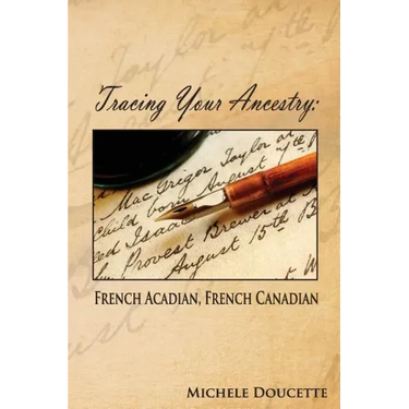 Tracing Your Ancestry: French Acadian, French Canadian