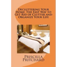 Decluttering Your Home: The Fast Way to Get Rid of Clutter and Organize Your Life: Declutter and simplify