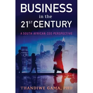 Business in the 21st Century: A South African CEO Perspective