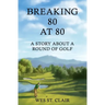 Breaking 80 at 80: A Story About a Round of Golf