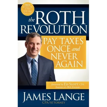 The Roth Revolution: Pay Taxes Once and Never Again