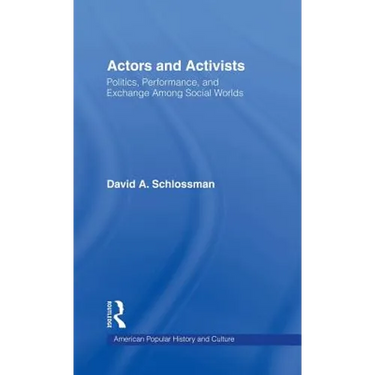 Actors and Activists: Performance, Politics, and Exchange Among Social Worlds